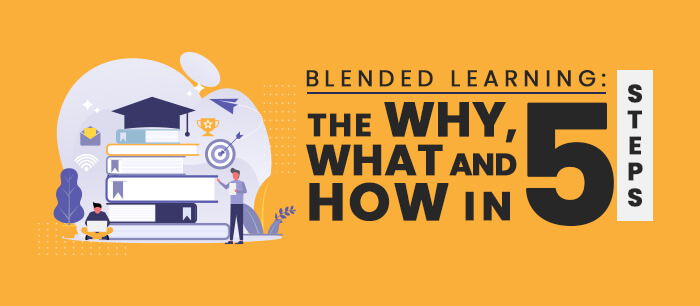 Blended Learning: The Why, What and How in 5 Steps