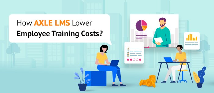 How AXLE LMS lower employee training costs