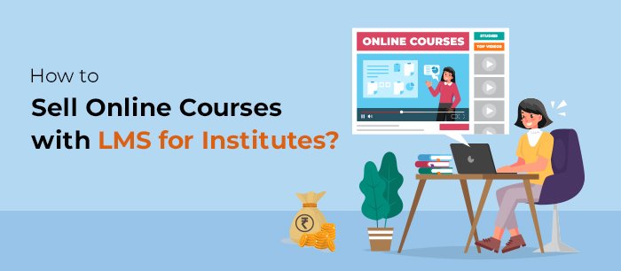 How LMS for institutes helps you in leveraging your e-learning business