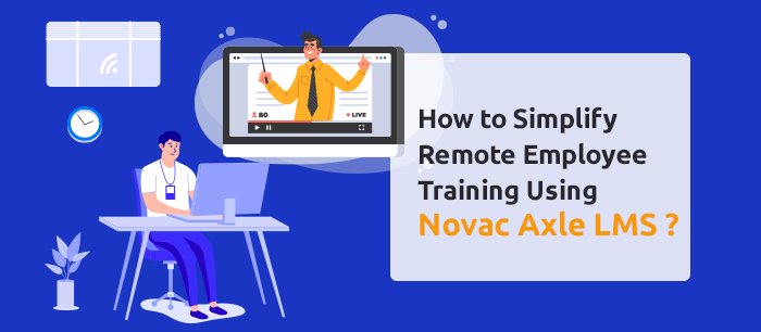 How to simplify remote employee training using Novac Axle LMS