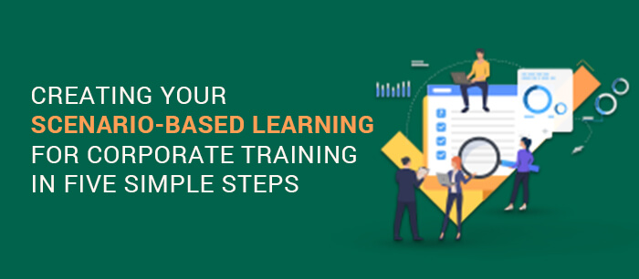 Creating your Scenario-based Learning for corporate training in five simple steps